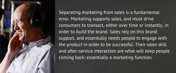 Separating marketing from sales is a fundamental error. Marketing supports sales, and must drive consumers to transact, either over time or instantly, in order to build the brand. Sales rely on this brand support, and essentially needs people to engage with the product in order to be successful. Their sales skill and after-service interaction are what will keep people coming back: essentially a marketing function.