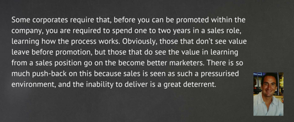 Gary Whitaker: Some companies require that marketers spend time in sales roles before they advance within the company. 